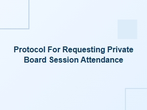 How to Request Attendance at a Private Board Session