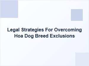 How to Challenge Hoa Dog Breed Restrictions Legally